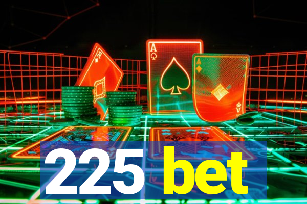 225 bet